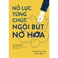 Sách - Nỗ Lực Từng Chút, Ngòi Bút Nở Hoa