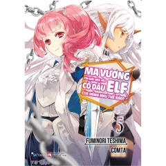 Sách - Ma Vương Tôi Đây Nên Yêu Cô Dâu Elf Của Mình Như Thế Nào? (Tập 5)