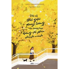 Sách - Dù Cả Thế Giới Quay Lưng, Vẫn Mong Bạn Đứng Về Phía Chính Mình