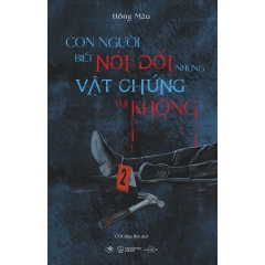 Sách - Con Người Biết Nói Dối Còn Vật Chứng Thì Không