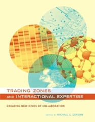 Trading Zones and Interactional Expertise: Creating New Kinds of Collaboration (Inside Technology)