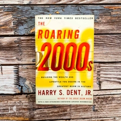 The Roaring 2000s: Building The Wealth And Lifestyle You Desire In The Greatest Boom In History