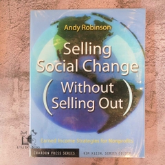 Selling Social Change Without Selling Out: Earned Income Strategies for Nonprofits
