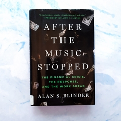 After the Music Stopped: The Financial Crisis, the Response, and the Work Ahead