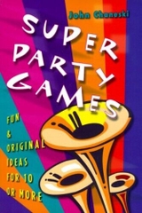 Super Party Games: Fun  Original Ideas for 10 or More