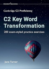 C2 Key Word Transformation: 200 exam-styled practice exercises