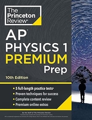 Princeton Review AP Physics 1 Premium Prep, 10th Edition: 5 Practice Tests + Complete Content Review + Strategies & Techniques (2024) (College Test Preparation) Premium Edition
