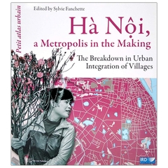 Hà Nội, A Metropolis In The Making - The Breakdown In Urban Integration Of Villages (Tiếng Anh)