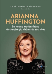 Arianna Huffington - Bà hoàng truyền thông và chuyên gia chăm sóc sức khỏe