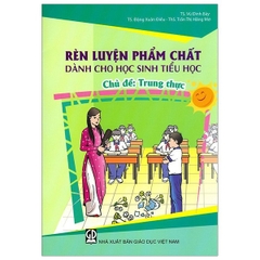 Rèn Luyện Phẩm Chất Dành Cho Học Sinh Tiểu Học - Trung Thực