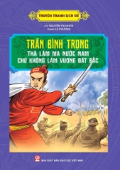 Truyện Tranh Lịch Sử - Trần Bình Trọng - Thà Làm Ma Nước Nam Chứ Không Làm Vương Đất Bắc