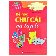 Cùng Bé Bước Vào Lớp 1 - Bé Học Chữ Cái Và Tập Tô