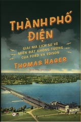Thành Phố Điện - Giải Mã Lịch Sử Về Miền Đất Không Tưởng Của Ford Và Edison