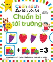 Cuốn Sách Đầu Tiên Của Bé  - Chuẩn Bị Tới Trường - Dành Cho Các Bé Từ 3 - 5 Tuổi