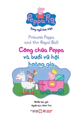 Peppa Pig - Song ngữ Anh - Việt: Cuốn 3: Princess Peppa and the Royal Ball : Công Chúa Peppa Và Buổi Vũ Hội Hoàng Gia