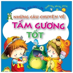 Câu Chuyện Nhỏ Bài Học Lớn - Những Câu Chuyện Về Tấm Gương Tốt