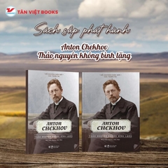 Kể Chuyện Cuộc Đời Các Thiên Tài: Anton Chekhov - Thảo Nguyên Không Bình Lặng