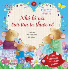 Cuốn Sách Đầu Tiên Của Bé: Home Is Where The Heart Is - Nhà Là Nơi Trái Tim Ta Thuộc Về