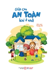 Giúp Con An Toàn Khi Ở Nhà - Dạy Con Kĩ Năng Tự Bảo Vệ Bản Thân