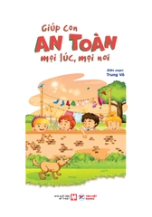 Giúp Con An Toàn Mọi Lúc, Mọi Nơi - Dạy Con Kĩ Năng Tự Bảo Vệ Bản Thân