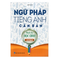 Ngữ Pháp Tiếng Anh Căn Bản Dành Cho Học Sinh Cơ Bản