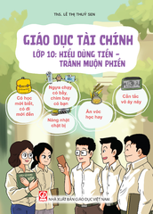 Sách: Giáo Dục Tài Chính (Lớp 10): Hiểu Dùng Tiền - Tránh Muộn Phiền