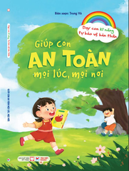Giúp Con An Toàn Mọi Lúc, Mọi Nơi - Dạy Con Kĩ Năng Tự Bảo Vệ Bản Thân