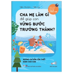 Cha Mẹ Làm Gì Để Giúp Con Vững Bước Trưởng Thành