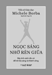 Ngọc Sáng Nhờ Rèn Giũa - Bảy Tính Cách Cần Có Để Trẻ Toả Sáng Và Thành Công