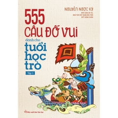 555 Câu Đố Vui Dành Cho Tuổi Học Trò - Tập 1