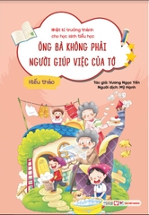 Nhật Kí Trưởng Thành Cho Học Sinh Tiểu Học - Ông Bà Không Phải Người Giúp Việc Của Tớ - Hiếu Thảo