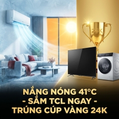 Sắm Điều Hòa, Tivi, Máy Giặt TCL Tại Bắc Giang: Giải Nhiệt 41°C - Săn Cúp Vàng 24K