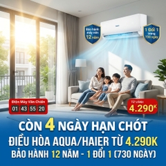 Còn 4 Ngày Chốt Ưu Đãi Điều Hòa Aqua, Haier Tại Bắc Giang: Bảo Hành 12 Năm, Lỗi 1 Đổi 1