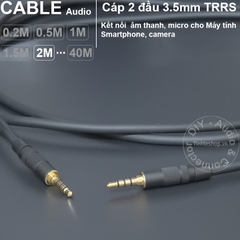Dây cáp 2 đầu 3.5 4 vạch TRRS cắm cho Tai nghe Điện thoại Laptop TV box.v.v. - DIY 3.5mm 4-bar TRRS audio cable from 0.2 to 40 meters