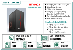 Mainboard H81 | Cpu G3260 | Ram3 4G | Ssd 128G | Case VP | PSU 350w; BH: 36T