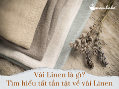 Vải Linen là gì? Tìm hiểu tất tần tật về vải Linen