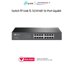 Switch TP-Link TL SG1016D 16-Port Gigabit Số cổng LAN: 16 Port Tốc độ: 10/100/1000Mbps,TP-Link Gigabit Switch 16 Ports