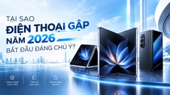 Tại sao điện thoại gập năm 2026 bắt đầu đáng chú ý?