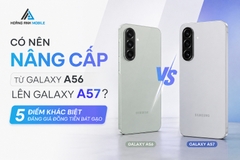 Có Nên Nâng Cấp Từ Galaxy A56 Lên Galaxy A57? 5 Điểm Khác Biệt Đáng Giá Đồng Tiền Bát Gạo