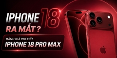Đánh giá chi tiết iPhone 18 Pro Max: Có thực sự là chiếc iPhone đáng nâng cấp nhất?