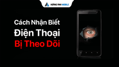 Cách kiểm tra điện thoại có bị theo dõi hay không? Dấu hiệu nhận biết và cách xử lý