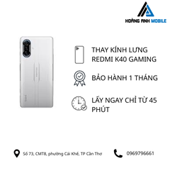 Thay kính lưng Redmi K40 Gaming