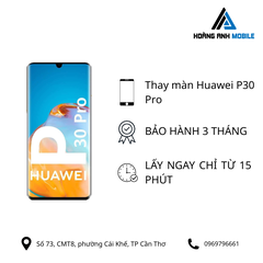 Thay màn hình Huawei P30 Pro