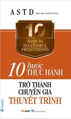 10 Bước Thực Hành - Trở Thành Chuyên Gia Thuyết Trình -  Hiệp Hội Đào Tạo Và Phát Triển Hoa Kỳ
