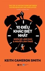 10 Điều Khác Biệt Nhất Giữa Kẻ Làm Chủ Và Người Làm Thuê - Keith Cameron Smith