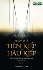  KHÁM PHÁ TIỀN KIẾP Và HẬU KIẾP - Bruce Goldberg