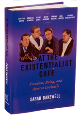 “At the Existentialist Café”: Freedom, Being, and Apricot Cocktails with Jean-Paul Sartre, Simone de Beauvoir, Albert Camus, Martin Heidegger, Maurice Merleau-Ponty and Others