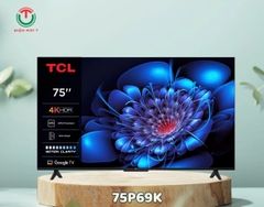 Google Tivi TCL AI 4K 75 inch 75P69K