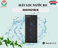 MÁY LỌC NƯỚC R.O NÓNG LẠNH IoT 10 LÕI SUNHOUSE SHA76218CK
