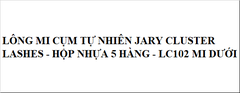 Lông Mi Giả Cụm Tự Nhiên JARY CLUSTER LASHES - LC102 Mi Dưới (Hộp Nhựa 5 Hàng) [Cty - Full VAT]
